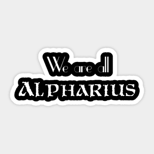 We are all ALPHARIUS Variant Sticker